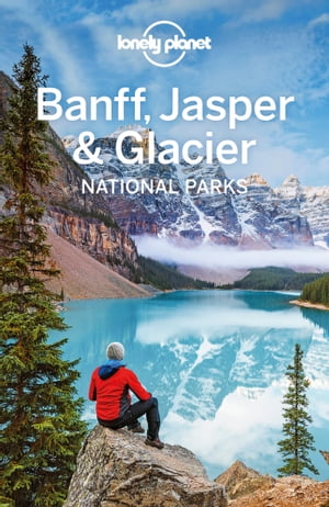 Lonely Planet Banff, Jasper and Glacier National Parks