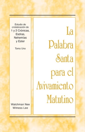 La Palabra Santa para el Avivamiento Matutino - Estudio de cristalización de 1 y 2 Crónicas, Esdras, Nehemías y Ester, Tomo 1