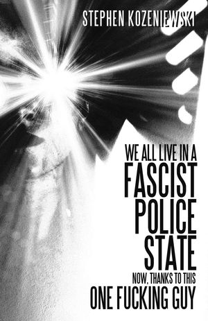 ŷKoboŻҽҥȥ㤨We All Live in a Fascist Police State Now, Thanks to This One Fucking GuyŻҽҡ[ Stephen Kozeniewski ]פβǤʤ415ߤˤʤޤ