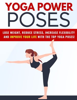 YOGA POWER POSES lose wheight,reduce stress,improve your life【電子書籍】[ CHARALABOS ZICHNALIS ]