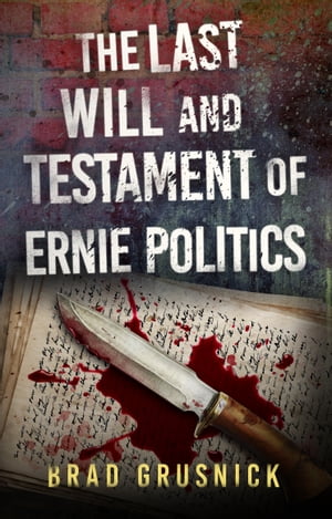 The Last Will and Testament of Ernie PoliticsŻҽҡ[ Brad Grusnick ]