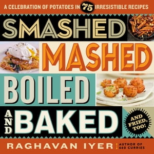ŷKoboŻҽҥȥ㤨Smashed, Mashed, Boiled, and Baked--and Fried, Too! A Celebration of Potatoes in 75 Irresistible RecipesŻҽҡ[ Raghavan Iyer ]פβǤʤ1,563ߤˤʤޤ