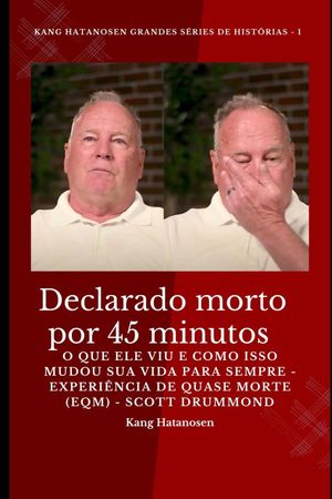 Declarado morto por 45 minutos O que ele viu e como isso mudou sua vida para sempre - Experi?ncia de quase morte (EQM) - Scott Drummond