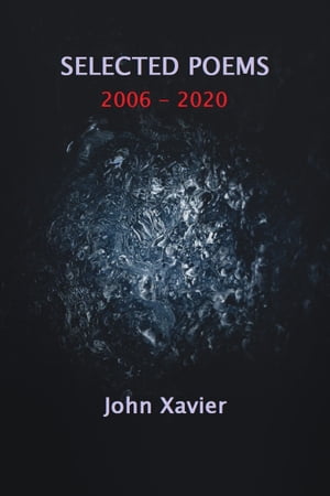ŷKoboŻҽҥȥ㤨Selected Poems 2006 - 2020Żҽҡ[ John Xavier ]פβǤʤ131ߤˤʤޤ