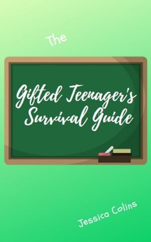 The Gifted Teenager 039 s Survivalguide【電子書籍】 Jessica Colins