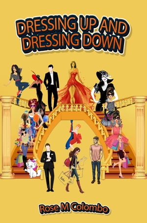 DRESSING UP AND DRESSING DOWN【電子書籍】[ Rose M Colombo ]