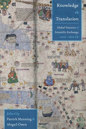 Knowledge in Translation Global Patterns of Scientific Exchange, 1000-1800 CE【電子書籍】