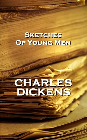 Sketches Of Young Men, By Charles Dickens