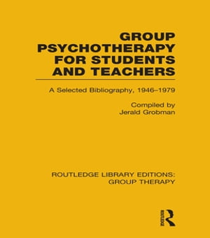 Group Psychotherapy for Students and Teachers (RLE: Group Therapy) Selected Bibliography, 1946-1979【電子書籍】