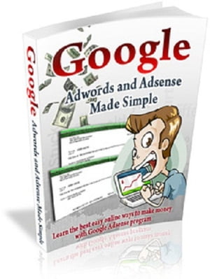 Google Adwords and Adsense Made Simple
