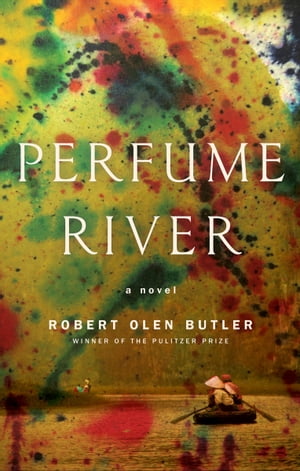 Perfume River A Novel【電子書籍】[ Robert Olen Butler ]