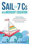 Sail the 7 Cs with Microsoft Education Stories from around the World to Transform and Inspire Your Classroom【電子書籍】[ Becky Keene ]