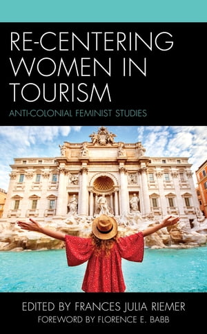 Re-Centering Women in Tourism Anti-Colonial Feminist Studies