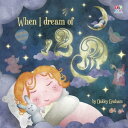 When I Dream of 123【電子書籍】[ Oakley Gr