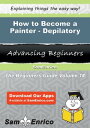 How to Become a Painter - Depilatory How to Become a Painter - Depilatory【電子書籍】[ Consuela Sadler ]