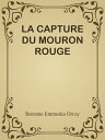 LA CAPTURE DU MOURON ROUGE【電子書籍】[ Ba