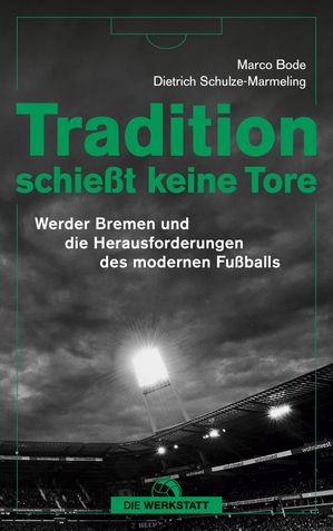 Tradition schie?t keine Tore Werder Bremen und die Herausforderungen des modernen Fu?balls