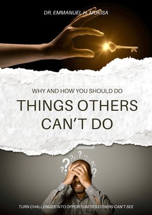 Why And How You Should Do Things Others Can’t Do