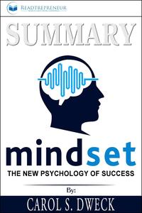 Summary of Mindset: The New Psychology of Success by Carol S. Dweck【電子書籍】[ Readtrepreneur Publishing ]