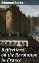 Reflections on the Revolution in France【電子書籍】 Edmund Burke