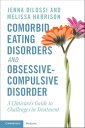 Comorbid Eating Disorders and Obsessive-Compulsive Disorder A Clinician 039 s Guide to Challenges in Treatment【電子書籍】 Jenna DiLossi