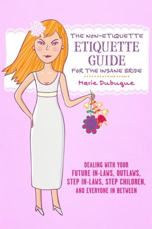 The Non-Etiquette Etiquette Guide for the Insane Bride