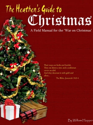 The Heathen's Guide to Christmas: A Field Manual for the War on Christmas.