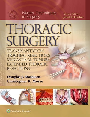 Master Techniques in Surgery: Thoracic Surgery: Transplantation, Tracheal Resections, Mediastinal Tumors, Extended Thoracic Resections