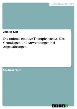 Die rational-emotive Therapie nach A. Ellis. Grundlagen und Anwendungen bei Angststörungen