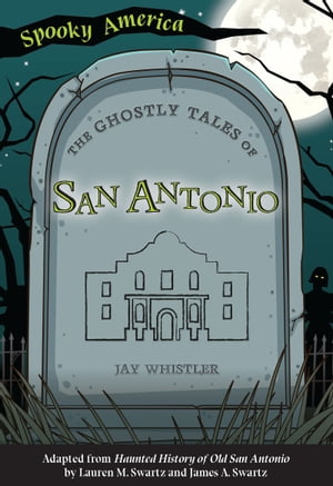 The Ghostly Tales of San AntonioŻҽҡ[ Jay Whistler ]