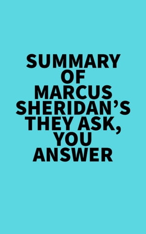 Summary of Marcus Sheridan's They Ask, You AnswerŻҽҡ[ ? Everest Media ]