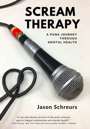 Scream Therapy A Punk Journey through Mental Health【電子書籍】[ Jason Schreurs ]