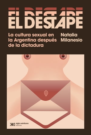 El destape La cultura sexual en la Argentina despu?s de la dictadura