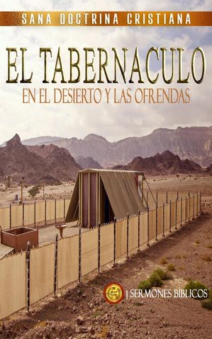 El Tabernáculo: En el Desierto y las Ofrendas