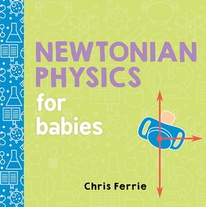 Newtonian Physics for Babies【電子書籍】 Chris Ferrie