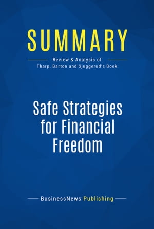 Summary: Safe Strategies for Financial Freedom Review and Analysis of Van Tharp, Barton and Sjuggerud 039 s Book【電子書籍】 BusinessNews Publishing
