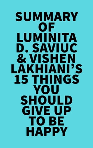 Summary of Luminita D. Saviuc &Vishen Lakhiani's 15 Things You Should Give Up to Be HappyŻҽҡ[ ? Everest Media ]