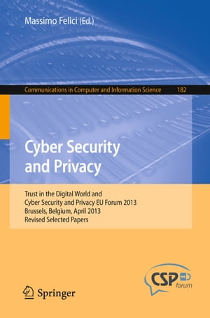 Cyber Security and Privacy Trust in the Digital World and Cyber Security and Privacy EU Forum 2013, Brussels, Belgium, April 2013, Revised Selected Papers