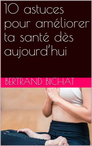 10 astuces pour améliorer ta santé dès aujourd’hui