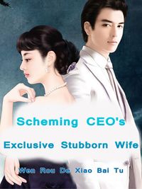 Scheming CEO's Exclusive Stubborn Wife Volume 2