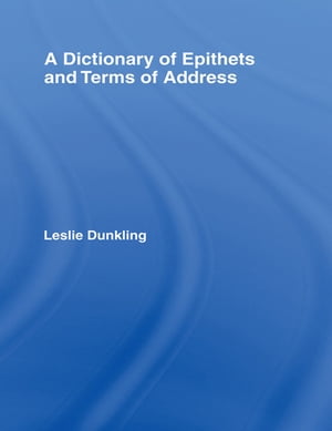 A Dictionary of Epithets and Terms of Address