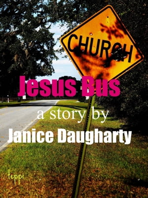 Jesus Bus【電子書籍】[ Janice Daugharty ]