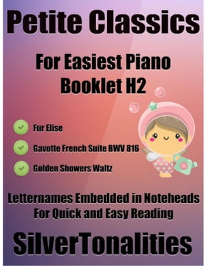 Petite Classics for Easiest Piano Booklet H2 – Fur Elise Gavotte French Suite Bwv 816 Golden Showers Waltz Letter Names Embedded In Noteheads for Quick and Easy Reading