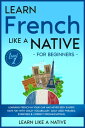 Learn French Like a Native for Beginners - Level 1: Learning French in Your Car Has Never Been Easier Have Fun with Crazy Vocabulary, Daily Used Phrases, Exercises Correct Pronunciations French Language Lessons, 1【電子書籍】