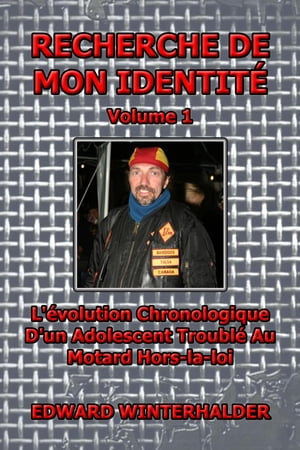 Recherche De Mon Identit? (Vol 1) L'?volution Chronologique D'un Adolescent Troubl? Au Motard Hors-la-loi【電子書籍】[ Edward ..