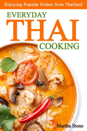 Everyday Thai Cooking: Enjoying Popular Dishes from Thailand