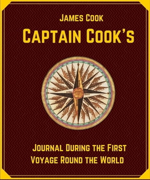 Captain Cook's Journal During the First Voyage Round the World