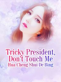 Tricky President, Don't Touch Me Volume 2Żҽҡ[ Hua Chengshuidebing ]