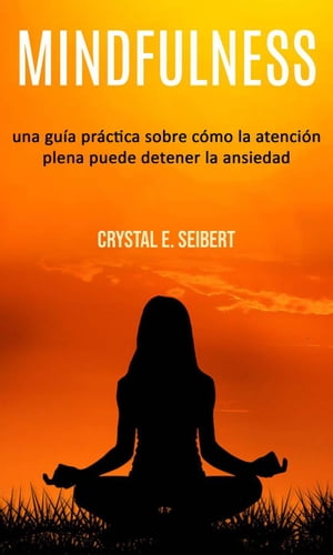 Mindfulness: una guía práctica sobre cómo la atención plena puede detener la ansiedad