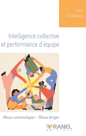 Intelligence collective et performance d'?quipe Mieux communiquer - Mieux diriger【電子書籍】[ Yves Chapleau ]